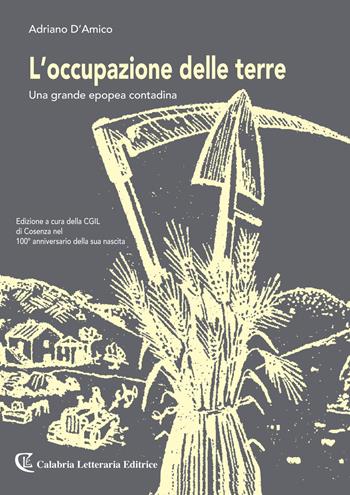 L' occupazione delle terre. Una grande epopea contadina - Adriano D'Amico - Libro Calabria Letteraria 2019 | Libraccio.it