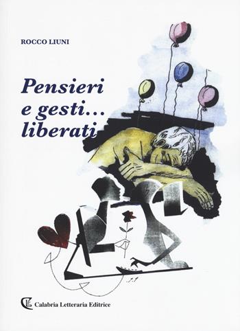 Pensieri e gesti... liberati - Rocco Liuni - Libro Calabria Letteraria 2019 | Libraccio.it