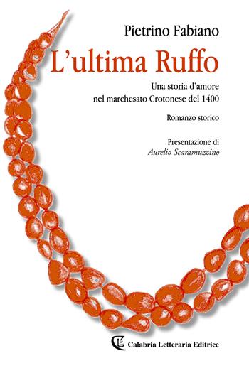L' ultima Ruffo. Una storia d'amore nel marchesato Crotonese del 1400 - Pietrino Fabiano - Libro Rubbettino 2020 | Libraccio.it