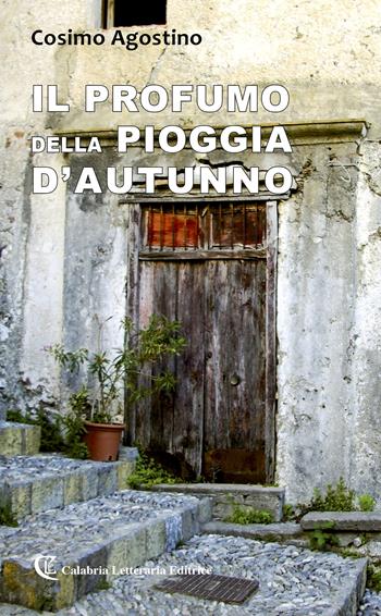 Il profumo della pioggia d'autunno - Cosimo Agostino - Libro Calabria Letteraria 2020 | Libraccio.it