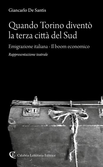 Quando Torino diventò la terza città del Sud. Emigrazione italiana-Il boom economico - Giancarlo De Santis - Libro Calabria Letteraria 2021 | Libraccio.it