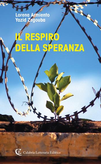 Il respiro della speranza - Lorena Armiento, Yazid Zegouba - Libro Calabria Letteraria 2021 | Libraccio.it