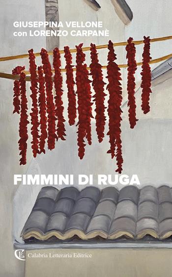 Fimmini di ruga - Giuseppina Vellone, Lorenzo Carpanè - Libro Calabria Letteraria 2021 | Libraccio.it