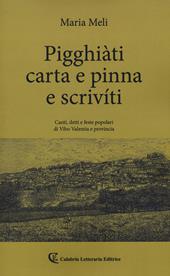 Pigghiàti carta e pinna e scrivíti. Canti, detto e feste popolari di Vibo Valentia e provincia