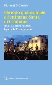 Periodo quaresimale e settimana santa di Caulonia. Analisi dei riti religiosi legati alla Pietà popolare