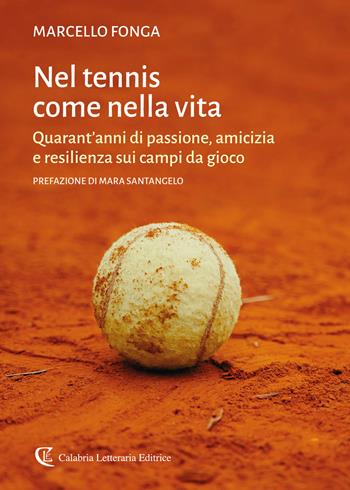 Nel tennis come nella vita. Quarant'anni di passione, amicizia e resilienza sui campi da gioco - Marcello Fonga - Libro Calabria Letteraria 2026 | Libraccio.it