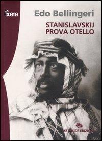 Stanislavskij prova Otello - Edo Bellingeri - Libro Artemide 2005, In scena | Libraccio.it
