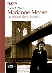 Marianne Moore. La poesia dello spazio - Paola Nardi - Libro Artemide 2006, Proteo | Libraccio.it