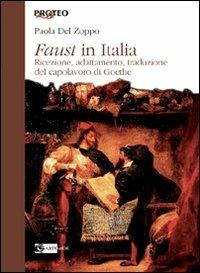 Faust in Italia. Ricezione, adattamento, traduzione del capolavoro di Goethe - Paola Del Zoppo - Libro Artemide 2008, Proteo | Libraccio.it