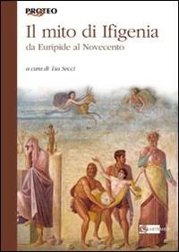 Il mito di Ifigenia. Da Euripide al Novecento  - Libro Artemide 2008, Proteo | Libraccio.it