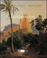 Lazio perenne. Pittori, cronaca e storia tra Settecento e Novecento. Ediz. illustrata - Pier Andrea De Rosa, Paolo E. Trastulli - Libro Artemide 2007, Arte e cataloghi | Libraccio.it