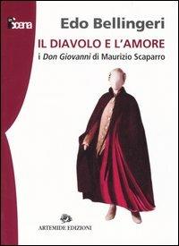 Il diavolo e l'amore. I don Giovanni di Maurizio Scaparro - Edo Bellingeri - Libro Artemide 2005, In scena | Libraccio.it