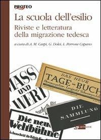 La scuola tedesca dell'esilio. Riviste e letteratura della migrazione tedesca  - Libro Artemide 2009, Proteo | Libraccio.it