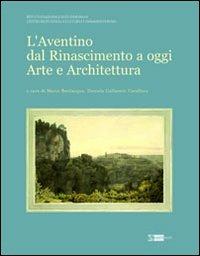 L' Aventino dal Rinascimento a oggi. Arte e architettura - Mario Bevilacqua, Daniela Gallavotti Cavallero - Libro Artemide 2010, Arte e cataloghi | Libraccio.it
