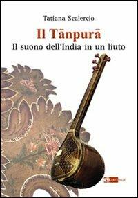 Il tanpura. Il suono dell'India in un liuto - Tatiana Scalercio - Libro Artemide 2010, Sirio | Libraccio.it