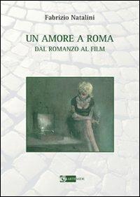 Un amore a Roma. Dal romanzo al film - Fabrizio Natalini - Libro Artemide 2010, Sirio | Libraccio.it