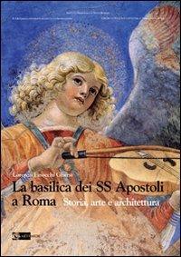 La basilica dei SS Apostoli a Roma. Storia, arte e architettura - Lorenzo Finocchi Ghersi - Libro Artemide 2011 | Libraccio.it