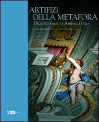 Artifizi della metafora. Saggi su Andrea Pozzo  - Libro Artemide 2011, Arte e cataloghi | Libraccio.it