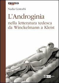 L'androginia nella letteratura tedesca da Winckelmann a Kleist - Nadia Centorbi - Libro Artemide 2011, Proteo | Libraccio.it