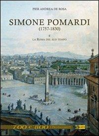 Simone Pomardi (1757-1830) e la Roma del suo tempo. Ediz. illustrata - Pier Andrea De Rosa - Libro Artemide 2011 | Libraccio.it