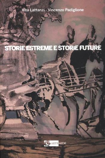 Storie estreme e storie future. Il Museo delle Terre di Confine di Sonnino. Ediz. illustrata - Vito Lattanzi, Vincenzo Padiglione - Libro Artemide 2012, Arte e cataloghi | Libraccio.it