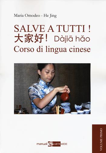 Salve a tutti. Corso di lingua cinese. Vol. 1 - Maria Omodeo, Jing He - Libro Artemide 2017, Manuali | Libraccio.it