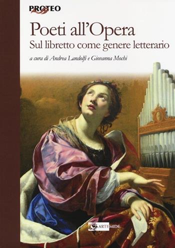 Poeti all'opera. Sul libretto come genere letterario  - Libro Artemide 2013, Proteo | Libraccio.it