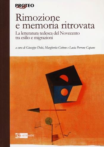Rimozione e memoria ritrovata. La letteratura tedesca del Novecento tra esilio e migrazioni  - Libro Artemide 2013, Proteo | Libraccio.it