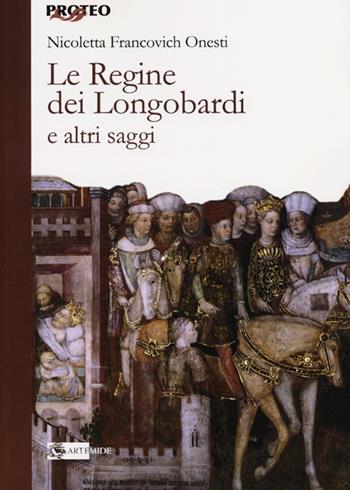 Le regine dei Longobardi e altri saggi - Nicoletta Francovich Onesti - Libro Artemide 2013, Proteo | Libraccio.it