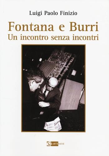 Fontana e Burri. Un incontro senza incontri - Luigi P. Finizio - Libro Artemide 2013, Sirio | Libraccio.it