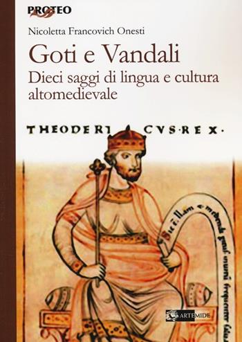 Goti e Vandali. Dieci saggi di lingua e cultura altomedievale - Nicoletta Francovich Onesti - Libro Artemide 2013, Proteo | Libraccio.it