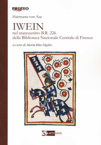 Iwein nel manoscritto b.r. 226 della Biblioteca Nazionale Centrale di Firenze. Testo tedesco a fronte - Aue von Artmann - Libro Artemide 2015, Proteo | Libraccio.it
