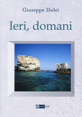 Ieri, domani - Giuseppe Dolei - Libro Artemide 2014, Letteratura | Libraccio.it