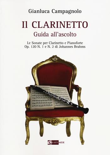 Il clarinetto. Guida all'ascolto. Le sonate per clarinetto e pianoforte. Op. 120 n. 1 e n. 2 di Johannes Brahms - Gianluca Campagnolo - Libro Artemide 2014, Sirio | Libraccio.it