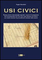 Usi civici. Ricerca storico documentaria riguardo i comuni di competenza del Commissariato Usi Civili per Lazio, Toscana ed Umbria con inediti inventari ...