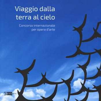 Viaggio dalla terra al cielo. Concorso internazionale per opera d'arte. Ediz. illustrata  - Libro Artemide 2015, Arte e cataloghi | Libraccio.it