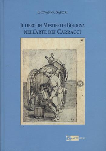 Il libro dei mestieri di Bologna nell'arte dei Carracci - Giovanna Sapori - Libro Artemide 2015, Arte e cataloghi | Libraccio.it