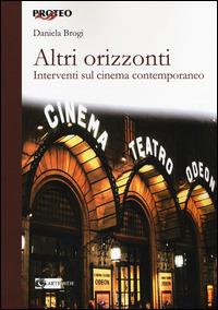 Altri orizzonti. Interventi sul cinema contemporaneo - Daniela Brogi - Libro Artemide 2015, Proteo | Libraccio.it