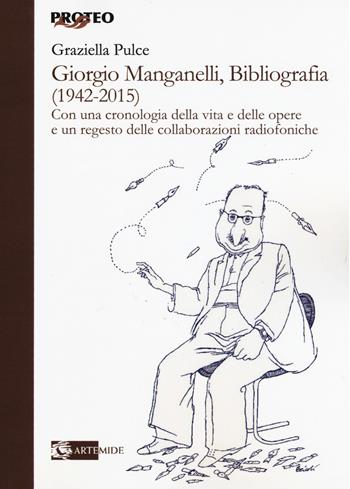Giorgio Manganelli, bibliografia (1942-2015) - Graziella Pulce - Libro Artemide 2016, Proteo | Libraccio.it