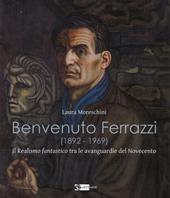 Benvenuto Ferrazzi (1892-1969). Il realismo fantastico tra le avanguardue del Novecento. Ediz. illustrata