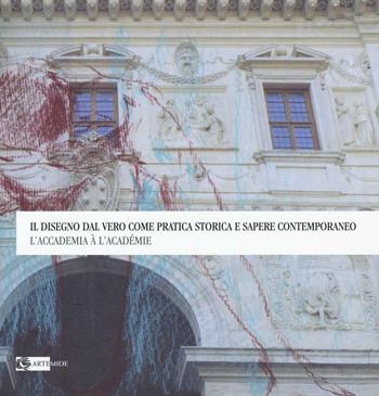 Il disegno dal vero come pratica storica e sapere contemporaneo. L'Accademia à l'Académie. Ediz. illustrata  - Libro Artemide 2017, Arte contemporanea | Libraccio.it