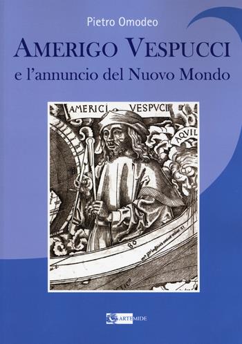 Amerigo Vespucci e l'annuncio del nuovo mondo - Pietro Omodeo - Libro Artemide 2017 | Libraccio.it
