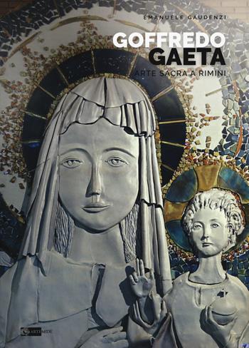 Goffredo Gaeta. Arte sacra a Rimini. Opere in Santa Maria «Mater Ecclesiae». Ediz. a colori - Emanuele Gaudenzi - Libro Artemide 2019, Arti applicate | Libraccio.it
