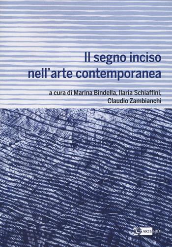 Il segno inciso nell'arte contemporanea  - Libro Artemide 2017, Arte contemporanea | Libraccio.it