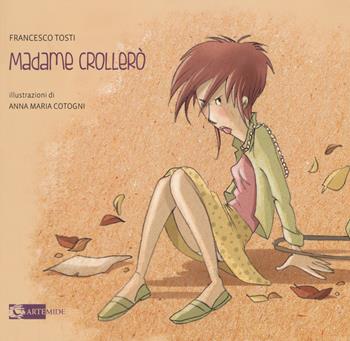 Madame Crollerò. Ediz. a colori - Francesco Tosti - Libro Artemide 2017 | Libraccio.it