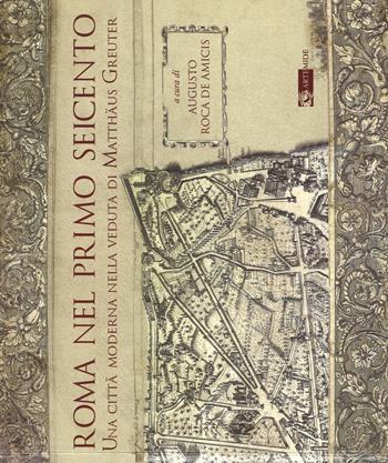 Roma nel primo Seicento. Una città moderna nella veduta di Matthäus Greuter. Ediz. illustrata  - Libro Artemide 2018 | Libraccio.it