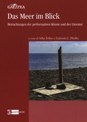 Das Meer im Blick. Betrachtungen der performativen Künste und der Literatur  - Libro Artemide 2018, Galatea | Libraccio.it