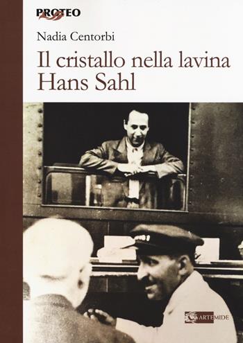 Il cristallo nella lavina. Hans Sahl - Nadia Centorbi - Libro Artemide 2018, Proteo | Libraccio.it