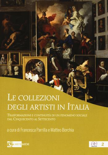 Le collezioni degli artisti in Italia. Trasformazioni e continuità di un fenomeno sociale dal Cinquecento al Settecento  - Libro Artemide 2019, Pensieri ad arte | Libraccio.it