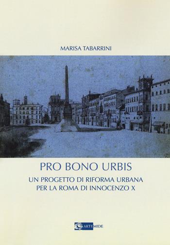 Pro bono urbis. Un progetto di riforma urbana per la Roma di Innocenzo X - Marisa Tabarrini - Libro Artemide 2019, Arte e cataloghi | Libraccio.it